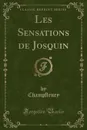 Les Sensations de Josquin (Classic Reprint) - Champfleury Champfleury