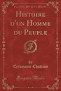 Histoire d.un Homme du Peuple (Classic Reprint) - Erckmann-Chatrian Erckmann-Chatrian