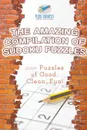 The Amazing Compilation of Sudoku Puzzles . 200. Puzzles of Good, Clean, Fun. - Puzzle Therapist