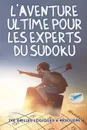 L.aventure ultime pour les experts du Sudoku . 240 grilles logiques a resoudre - Puzzle Therapist