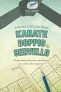 Karate doppio cervello . Sudoku cintura nera. Allenamento Sudoku quotidiano con oltre 200 rompicapi - Puzzle Therapist