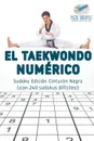 El taekwondo numerico . Sudoku Edicion Cinturon Negro (.con 240 sudokus dificiles.) - Puzzle Therapist
