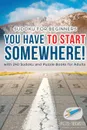 You Have to Start Somewhere. . Sudoku for Beginners . with 240 Sudoku and Puzzle Books for Adults - Puzzle Therapist