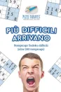 Piu difficili arrivano .Rompicapi Sudoku difficili (oltre 240 rompicapi) - Puzzle Therapist