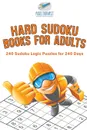 Hard Sudoku Books for Adults . 240 Sudoku Logic Puzzles for 240 Days - Puzzle Therapist