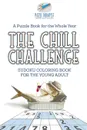 The Chill Challenge . Sudoku Coloring Book for the Young Adult . A Puzzle Book for the Whole Year - Puzzle Therapist