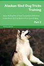 Alaskan Sled Dog Tricks Training Alaskan Sled Dog Tricks . Games Training Tracker . Workbook.  Includes. Alaskan Sled Dog Multi-Level Tricks, Games . Agility. Part 2 - Training Central