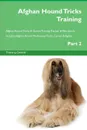 Afghan Hound Tricks Training Afghan Hound Tricks . Games Training Tracker . Workbook.  Includes. Afghan Hound Multi-Level Tricks, Games . Agility. Part 2 - Training Central