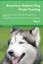 American Eskimo Dog Tricks Training American Eskimo Dog Tricks . Games Training Tracker . Workbook.  Includes. American Eskimo Dog Multi-Level Tricks, Games . Agility. Part 2 - Training Central