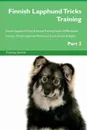 Finnish Lapphund Tricks Training Finnish Lapphund Tricks . Games Training Tracker . Workbook.  Includes. Finnish Lapphund Multi-Level Tricks, Games . Agility. Part 2 - Training Central