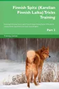 Finnish Spitz (Karelian Finnish Laika) Tricks Training Finnish Spitz (Karelian Finnish Laika) Tricks . Games Training Tracker . Workbook.  Includes. Finnish Spitz Multi-Level Tricks, Games . Agility. Part 2 - Training Central
