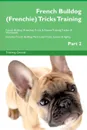French Bulldog (Frenchie) Tricks Training French Bulldog (Frenchie) Tricks . Games Training Tracker . Workbook.  Includes. French Bulldog Multi-Level Tricks, Games . Agility. Part 2 - Training Central