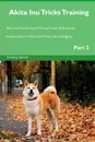 Akita Inu Tricks Training Akita Inu Tricks . Games Training Tracker . Workbook.  Includes. Akita Inu Multi-Level Tricks, Games . Agility. Part 2 - Training Central