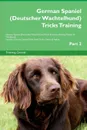 German Spaniel (Deutscher Wachtelhund) Tricks Training German Spaniel (Deutscher Wachtelhund) Tricks . Games Training Tracker . Workbook.  Includes. German Spaniel Multi-Level Tricks, Games . Agility. Part 2 - Training Central