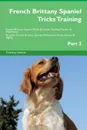 French Brittany Spaniel Tricks Training French Brittany Spaniel Tricks . Games Training Tracker . Workbook.  Includes. French Brittany Spaniel Multi-Level Tricks, Games . Agility. Part 2 - Training Central