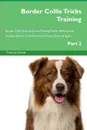 Border Collie Tricks Training Border Collie Tricks . Games Training Tracker . Workbook.  Includes. Border Collie Multi-Level Tricks, Games . Agility. Part 2 - Training Central