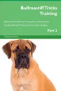 Bullmastiff Tricks Training Bullmastiff Tricks . Games Training Tracker . Workbook.  Includes. Bullmastiff Multi-Level Tricks, Games . Agility. Part 2 - Training Central