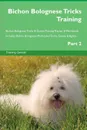 Bichon Bolognese Tricks Training Bichon Bolognese Tricks . Games Training Tracker . Workbook.  Includes. Bichon Bolognese Multi-Level Tricks, Games . Agility. Part 2 - Training Central