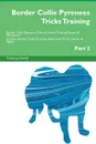 Border Collie Pyrenees Tricks Training Border Collie Pyrenees Tricks . Games Training Tracker . Workbook.  Includes. Border Collie Pyrenees Multi-Level Tricks, Games . Agility. Part 2 - Training Central