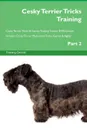 Cesky Terrier Tricks Training Cesky Terrier Tricks . Games Training Tracker . Workbook.  Includes. Cesky Terrier Multi-Level Tricks, Games . Agility. Part 2 - Training Central