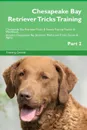 Chesapeake Bay Retriever Tricks Training Chesapeake Bay Retriever Tricks . Games Training Tracker . Workbook.  Includes. Chesapeake Bay Retriever Multi-Level Tricks, Games . Agility. Part 2 - Training Central