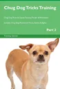 Chug Dog Tricks Training Chug Dog Tricks . Games Training Tracker . Workbook.  Includes. Chug Dog Multi-Level Tricks, Games . Agility. Part 2 - Training Central