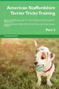 American Staffordshire Terrier Tricks Training American Staffordshire Terrier Tricks . Games Training Tracker . Workbook.  Includes. American Staffordshire Terrier Multi-Level Tricks, Games . Agility. Part 2 - Training Central