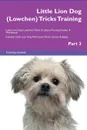 Little Lion Dog (Lowchen) Tricks Training Little Lion Dog (Lowchen) Tricks . Games Training Tracker . Workbook.  Includes. Little Lion Dog Multi-Level Tricks, Games . Agility. Part 3 - Training Central