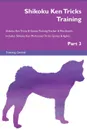 Shikoku Ken Tricks Training Shikoku Ken Tricks . Games Training Tracker . Workbook.  Includes. Shikoku Ken Multi-Level Tricks, Games . Agility. Part 3 - Training Central