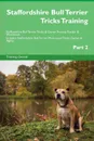 Staffordshire Bull Terrier Tricks Training Staffordshire Bull Terrier Tricks . Games Training Tracker . Workbook.  Includes. Staffordshire Bull Terrier Multi-Level Tricks, Games . Agility. Part 2 - Training Central