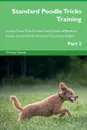 Standard Poodle Tricks Training Standard Poodle Tricks . Games Training Tracker . Workbook.  Includes. Standard Poodle Multi-Level Tricks, Games . Agility. Part 2 - Training Central