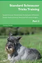 Standard Schnauzer Tricks Training Standard Schnauzer Tricks . Games Training Tracker . Workbook.  Includes. Standard Schnauzer Multi-Level Tricks, Games . Agility. Part 2 - Training Central
