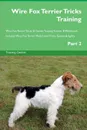 Wire Fox Terrier Tricks Training Wire Fox Terrier Tricks . Games Training Tracker . Workbook.  Includes. Wire Fox Terrier Multi-Level Tricks, Games . Agility. Part 2 - Training Central