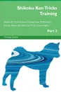 Shikoku Ken Tricks Training Shikoku Ken Tricks . Games Training Tracker . Workbook.  Includes. Shikoku Ken Multi-Level Tricks, Games . Agility. Part 2 - Training Central