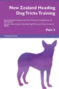 New Zealand Heading Dog Tricks Training New Zealand Heading Dog Tricks . Games Training Tracker . Workbook.  Includes. New Zealand Heading Dog Multi-Level Tricks, Games . Agility. Part 3 - Training Central