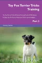 Toy Fox Terrier Tricks Training Toy Fox Terrier Tricks . Games Training Tracker . Workbook.  Includes. Toy Fox Terrier Multi-Level Tricks, Games . Agility. Part 3 - Training Central