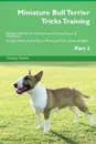 Miniature Bull Terrier Tricks Training Miniature Bull Terrier Tricks . Games Training Tracker . Workbook.  Includes. Miniature Bull Terrier Multi-Level Tricks, Games . Agility. Part 2 - Training Central