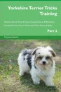 Yorkshire Terrier Tricks Training Yorkshire Terrier Tricks . Games Training Tracker . Workbook.  Includes. Yorkshire Terrier Multi-Level Tricks, Games . Agility. Part 2 - Training Central