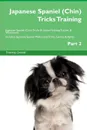 Japanese Spaniel (Chin) Tricks Training Japanese Spaniel (Chin) Tricks . Games Training Tracker . Workbook.  Includes. Japanese Spaniel Multi-Level Tricks, Games . Agility. Part 2 - Training Central