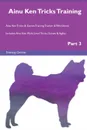 Ainu Ken Tricks Training Ainu Ken Tricks . Games Training Tracker . Workbook.  Includes. Ainu Ken Multi-Level Tricks, Games . Agility. Part 3 - Training Central