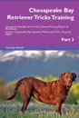 Chesapeake Bay Retriever Tricks Training Chesapeake Bay Retriever Tricks . Games Training Tracker . Workbook.  Includes. Chesapeake Bay Retriever Multi-Level Tricks, Games . Agility. Part 3 - Training Central