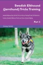 Swedish Elkhound (Jamthund) Tricks Training Swedish Elkhound (Jamthund) Tricks . Games Training Tracker . Workbook.  Includes. Swedish Elkhound Multi-Level Tricks, Games . Agility. Part 3 - Training Central
