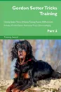 Gordon Setter Tricks Training Gordon Setter Tricks . Games Training Tracker . Workbook.  Includes. Gordon Setter Multi-Level Tricks, Games . Agility. Part 2 - Training Central