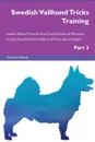 Swedish Vallhund Tricks Training Swedish Vallhund Tricks . Games Training Tracker . Workbook.  Includes. Swedish Vallhund Multi-Level Tricks, Games . Agility. Part 3 - Training Central