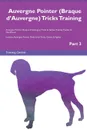 Auvergne Pointer (Braque d.Auvergne) Tricks Training Auvergne Pointer (Braque d.Auvergne) Tricks . Games Training Tracker . Workbook.  Includes. Auvergne Pointer Multi-Level Tricks, Games . Agility. Part 3 - Training Central