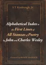 Alphabetical Index to the First Lines of All Stanzas of Poetry by John and Charles Wesley - S T Jr. Kimbrough