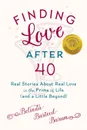 Finding Love After 40. Real Stories About Real Love in the Prime of Life (and a Little Beyond) - Belinda Busteed Burum