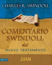 Comentario Swindoll del Nuevo Testamento. Juan - Charles R. Swindoll