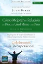 Celebremos la recuperacion Guia 3. Como mejorar su relacion con Dios, con usted mismo y con otros: Un programa de recuperacion basado en ocho principios de las bienaventuranzas - John Baker
