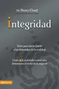 Integridad. Valor para hacer frente a las demandas de la realidad; Como seis cualidades esenciales determinan el exito de tu negocio - Henry Cloud